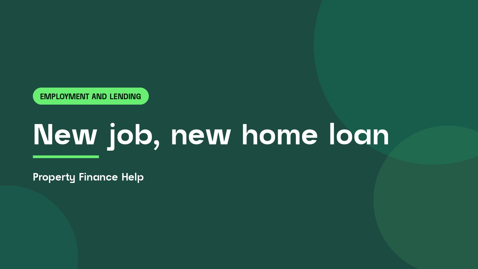 New job, new home loan, Property Finance Help guide