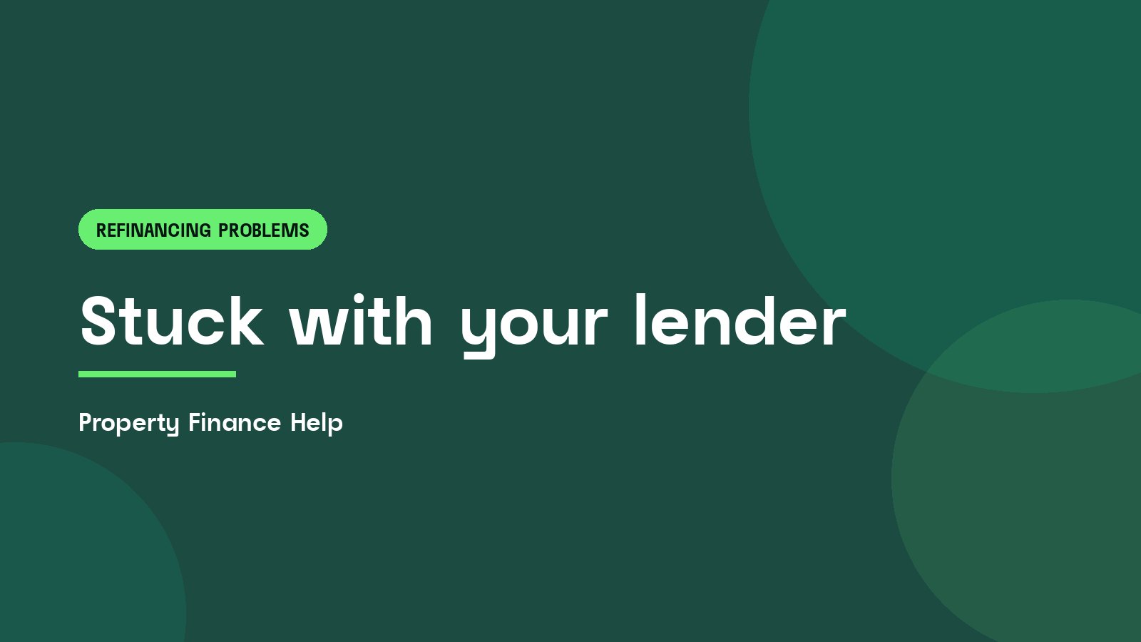 Stuck with your lender, Property Finance Help guide